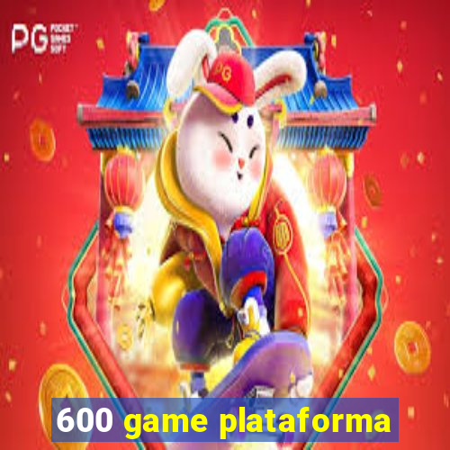 600 game plataforma